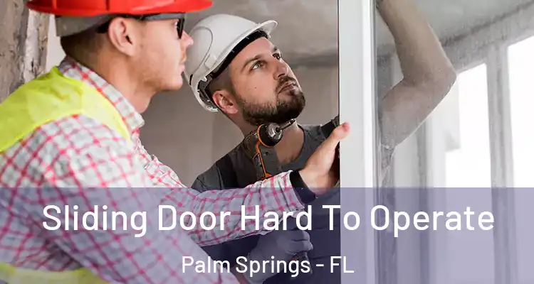  Sliding Door Hard To Operate Palm Springs - FL